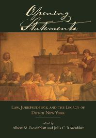 Opening Statements Law Jurisprudence And The Legacy Of Dutch New York 1st Edition Albert M Rosenblatt Julia C Rosenblatt