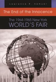 The End Of The Innocence The 19641965 New York Worlds Fair Lawrence R Samuel
