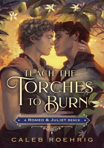 Teach The Torches To Burn A Romeo Juliet Remix Remixed Classics 7 1st Edition Caleb Roehrig