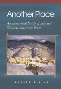 Another Place An Ecocritical Study Of Selected Western American Poets 1st Edition Andrew Elkins