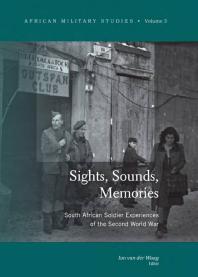 Sights Sounds Memories South African Soldier Experiences Of The Second World War 1st Edition Ian Van Der Waag