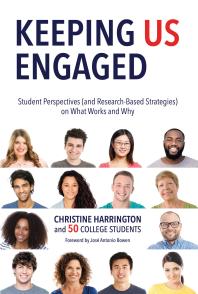 Keeping Us Engaged Student Perspectives And Researchbased Strategies On What Works And Why Christine Harrington Jos Antonio Bowen