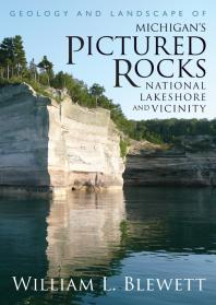 Geology And Landscape Of Michigans Pictured Rocks National Lakeshore And Vicinity 1st Edition William L Blewett
