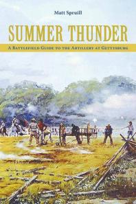 Summer Thunder A Battlefield Guide To The Artillery At Gettysburg 1st Edition Matt Spruill
