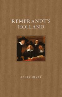 Rembrandts Holland 1st Edition Larry Silver