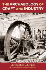 The Archaeology Of Craft And Industry 1st Edition Christopher C Fennell