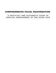 Comprehensive Facial Rejuvenation A Practical And Systematic Guide To Surgical Management Of The Aging Face Edwin F Williams Samuel M Lam
