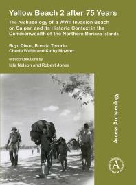Yellow Beach 2 After 75 Years The Archaeology Of A Wwii Invasion Beach On Saipan And Its Historic Context In The Commonwealth Of The Northern Mariana Islands 1st Edition Boyd Dixon Brenda Y Tenorio Cherie Walth