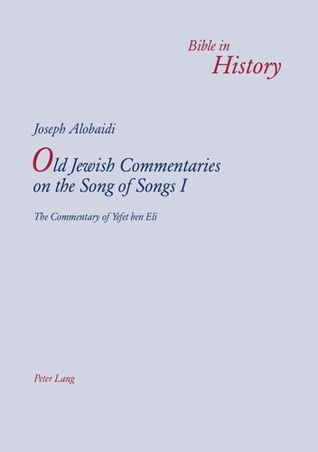 Old Jewish Commentaries On The Song Of Songs I The Commentary Of Yefet Ben Eli Edited And Translated From Judeoarabic By Joseph Alobaidi Bible In History La Bible Dans Lhistoire 1st Edition Joseph Alobaidi Editor