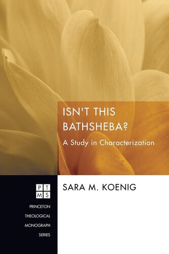 Isnt This Bathsheba A Study In Characterization Princeton Theological Monograph Sara M Koenig