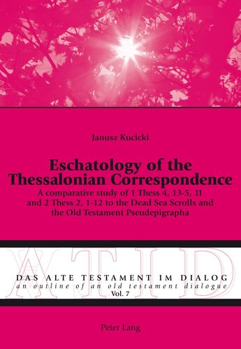 Eschatology Of The Thessalonian Correspondence A Comparative Study Of 1 Thess 4 135 11 And 2 Thess 2 112 To The Dead Sea Scrolls And The Old An Outline Of An Old Testament Dialogue New Janusz Kucicki
