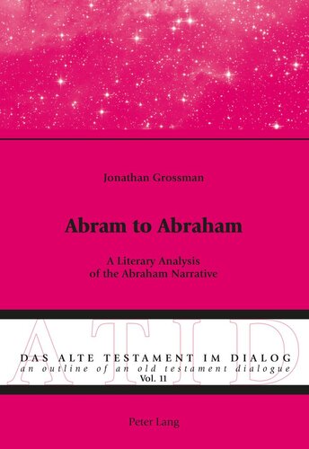 Abram To Abraham A Literary Analysis Of The Abraham Narrative Das Alte Testament Im Dialog An Outline Of An Old Testament Dialogue New Jonathan Grossman
