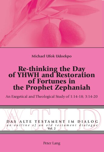 Rethinking The Day Of Yhwh And Restoration Of Fortunes In The Prophet Zephaniah An Exegetical And Theological Study Of 11418 31420 Michael Ufok Udoekpo
