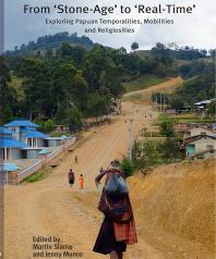 From Stoneage To Realtime Exploring Papuan Temporalities Mobilities And Religiosities 1st Edition Martin Slama Jenny Munro