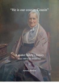 He Is Our Cousin Cousin A Quaker Familys History From 1660 To The Present Day 1st Edition Antony Barlow