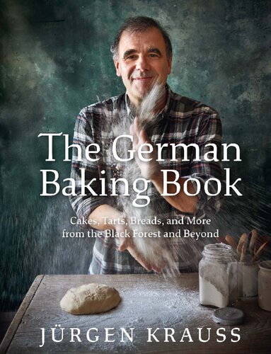 The German Baking Book Cakes Tarts Breads And More From The Black Forest And Beyond Jrgen Krauss