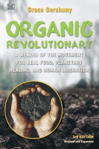 The Organic Revolutionary A Memoir From The Movement For Real Food Planetary Healing And Human Liberation 1st Edition Grace Gershuny