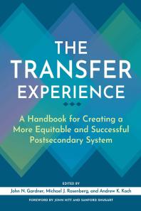 The Transfer Experience A Handbook For Creating A More Equitable And Successful Postsecondary System John N Gardner Michael J Rosenberg Andrew K Koch Andrew K Koch Sanford Shugart