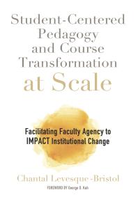 Studentcentered Pedagogy And Course Transformation At Scale Facilitating Faculty Agency To Impact Institutional Change Chantal Levesquebristol