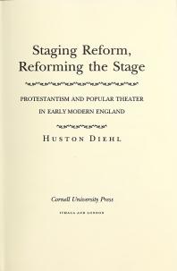 Staging Reform Reforming The Stage Protestantism And Popular Theater In Early Modern England Huston Diehl
