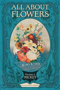 All About Flowers James Vicks Nineteenthcentury Seed Company 1st Edition Thomas J Mickey Charles A Birnbaum