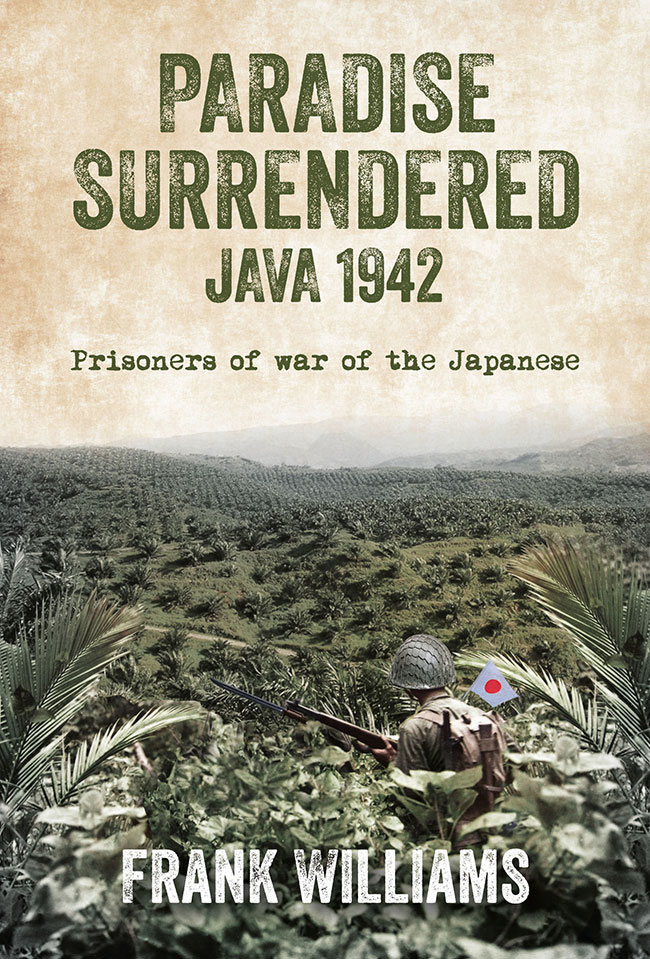 Paradise Surrendered Java 1942 Prisoners Of War Of The Japanese Frank Williams