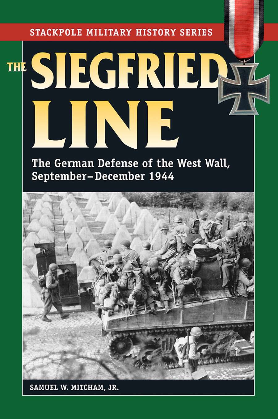 The Siegfried Line The German Defense Of The West Wall Septemberdecember 1944 Samuel W Mitcham Jr