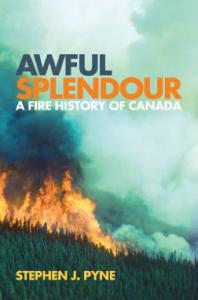 Awful Splendour A Fire History Of Canada 1st Edition Stephen J Pyne