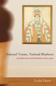 National Visions National Blindness Canadian Art And Identities In The 1920s 1st Edition Leslie Dawn