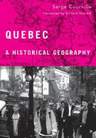 Quebec A Historical Geography 1st Edition Serge Courville Richard Howard