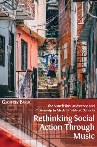 Rethinking Social Action Through Music The Search For Coexistence And Citizenship In Medellns Music Schools 1st Edition Geoffrey Baker