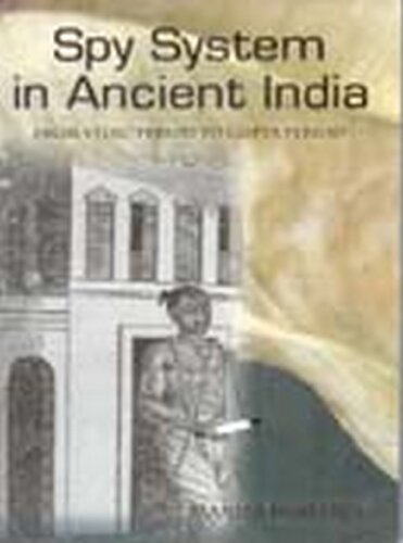 Spy System In Ancient India From Vedic Period To Gupta Period Manila Rohtagi