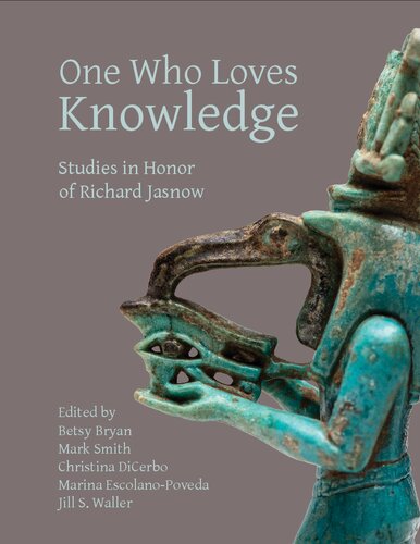 One Who Loves Knowledge Studies In Honor Of Richard Jasnow Material And Visual Culture Of Ancient Egypt 6 Mark Smith Editor