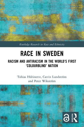 Race In Sweden Racism And Antiracism In The Worlds First Colourblind Nation 1st Edition Tobias Hbinette