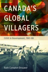 Canadas Global Villagers Cuso In Development 196186 1st Edition Ruth Compton Brouwer