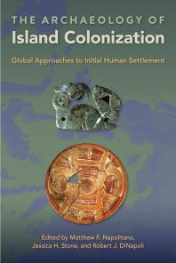 The Archaeology Of Island Colonization Global Approaches To Initial Human Settlement 1st Edition Matthew F Napolitano