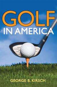 Golf In America 1st Edition George B Kirsch