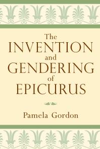 The Invention And Gendering Of Epicurus 1st Edition Pamela Gordon