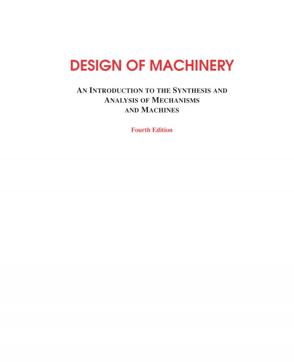 Design Of Machinery An Introduction To The Synthesis And Analysis Of Mechanisms And Machines 4th Edition Robert L Norton