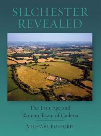 Silchester Revealed The Iron Age And Roman Town Of Calleva 1st Edition Michael Fulford