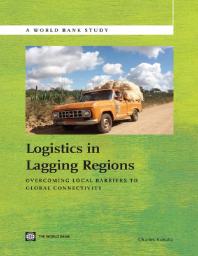 Logistics In Lagging Regions Overcoming Local Barriers To Global Connectivity 1st Edition Charles Kunaka Sara E Farley Robert Hawkins