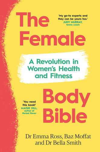 The Female Body Bible A Revolution In Womens Health And Fitness Emma Ross