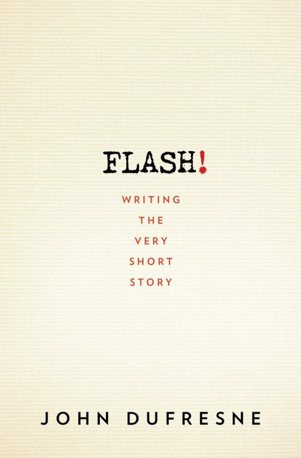 Flash Writing The Very Short Story John Dufresne
