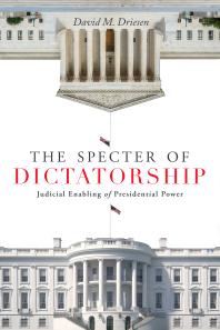 The Specter Of Dictatorship Judicial Enabling Of Presidential Power 1st Edition David M Driesen