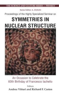 Symmetries In Nuclear Structure An Occasion To Celebrate The 60th Birthday Of Francesco Iachello Proceedings Of The Highly Specialized Seminar An Occasion To Celebrate The 60th Birthday Of Francesco Iachello Proceedings Of The Highly Specia Andrea Vitturi Richard F Casten R Casten