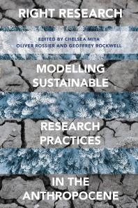 Right Research Modelling Sustainable Research Practices In The Anthropocene 1st Edition Chelsea Miya Oliver Rossier Geoffrey Rockwell