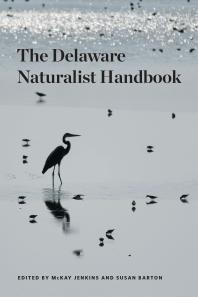 Delaware Naturalist Handbook 1st Edition Mckay Jenkins Jim White Susan Barton Tom Mckenna Gerald Mcadams Kauffman Jocelyn Wardrup Jules Bruck Jon Cox Anna Wik Doug Tallamy