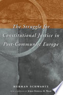 The Struggle For Constitutional Justice In Postcommunist Europe Herman Schwartz