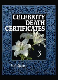Celebrity Death Certificates 3 1st Edition M F Steen