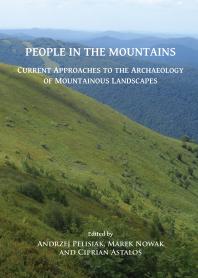 People In The Mountains Current Approaches To The Archaeology Of Mountainous Landscapes 1st Edition Andrzej Pelisiak